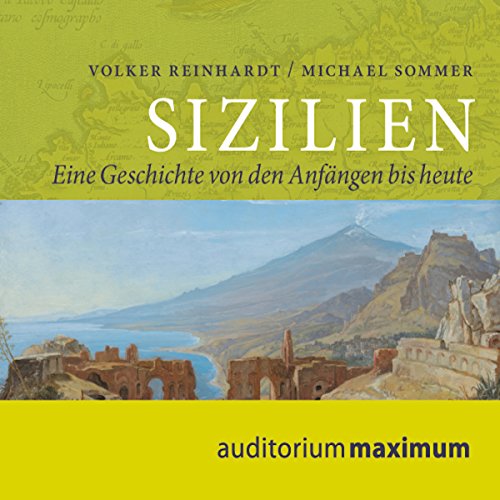 Sizilien: Eine Geschichte von den Anfängen bis heute