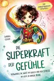 Die Superkraft der Gefühle: Verwandle die Wut im Bauch und den Stress im Kopf in innere Ruhe I Ein Buch für Kinder ab 6 Jahren zur Selbstregulation I Von erfahrenen Pädagogen geschrieben