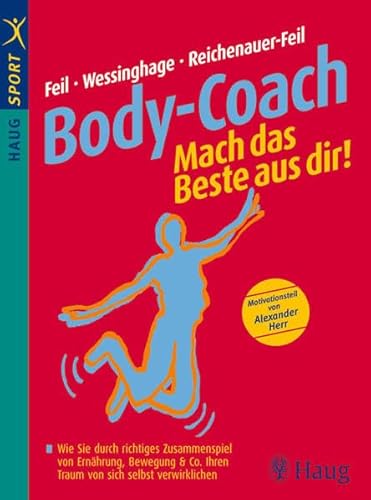 Body-Coach: Mach das Beste aus dir!: Wie Sie durch richtiges Zusammenspiel von Ernährung, Bewegung & Co. Ihren Traum von sich selbst verwirklichen (HAUG SPORT)