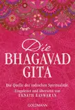 Die Bhagavad Gita: Die Quelle der indischen Spiritualität. Eingeleitet und übersetzt von Eknath Easwaran