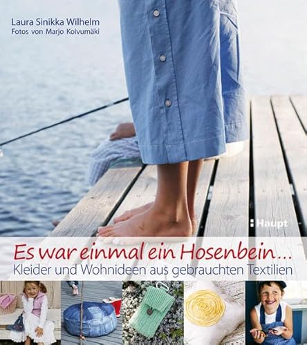 Es war einmal ein Hosenbein...: Kleider und Wohnideen aus gebrauchten Textilien