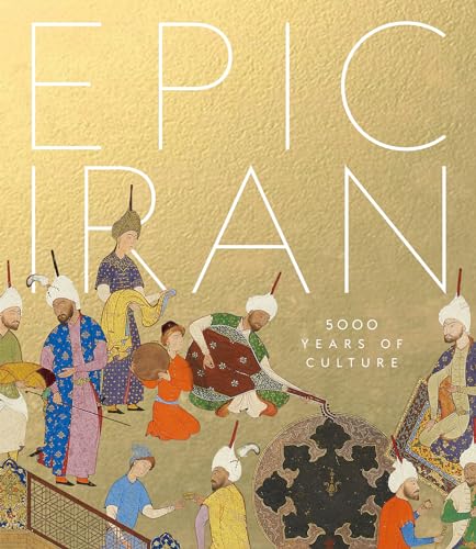 Epic Iran: 5000 Years of Culture