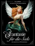 Fantasie für die Seele – Malbuch für Erwachsene mit positiven Affirmationen für Selbstliebe: 50 magische Motive auf schwarzem Hintergrund von Feen, Hexen, griechischen Mythen und noch mehr