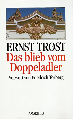 Das blieb vom Doppeladler: Spuren und Wirkungen der "alten Monarchie": Vorw. v. Friedrich Torberg