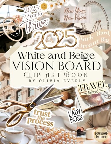 Vision Board Clip Art Book: White and Beige Collection of Powerful Pictures, Quotes, Words, and Affirmations to Create Dream Boards for Women & Men (2025 Vision Board Supplies, Band 7)