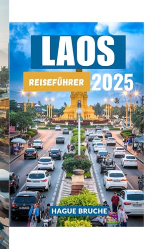 LAOS REISEFÜHRER 2025: Eine Reise zu mystischen Landschaften, ruhigen Tempeln und atemberaubender Natur