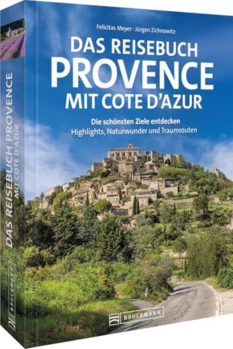 Das Reisebuch Provence mit Cote d’Azur: Die schönsten Ziele entdecken – Highlights, Naturwunder und Traumrouten
