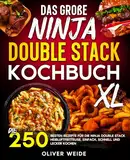 Das große Ninja Double Stack XL Kochbuch: Die 250 besten Rezepte für die Ninja Double Stack Heißluftfritteuse. Einfach, schnell und lecker kochen.