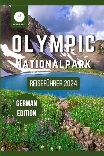 Reiseführer zum Olympic-Nationalpark 2024: Entdecken Sie die verborgenen Schätze der malerischsten Reiseziele im pazifischen Nordwesten (Reiseschätze: Das Beste aus jedem Reiseziel enthüllen, Band 11)