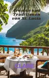 Aromen und Traditionen von St. Lucia: Eine kulinarische und kulturelle ReiseUnd ,Entdecken Sie St. Lucia durch Essen und Kultur