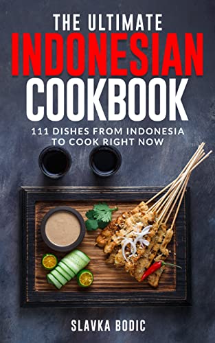 The Ultimate Indonesian Cookbook: 111 Dishes From Indonesia To Cook Right Now (World Cuisines Book 52) (English Edition)