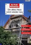 Ein altes Haus wird wieder neu - Bauablauf, Eigenleistung, Gartenanlage