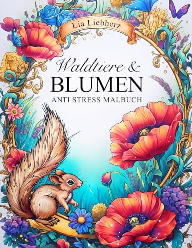 Waldtiere & Blumen – Anti Stress Malbuch für Erwachsene: 50 florale Szenen mit Waldtieren wie Eulen, Wölfe, Bienen, Käfer uvm | für Stressabbau & Entspannung