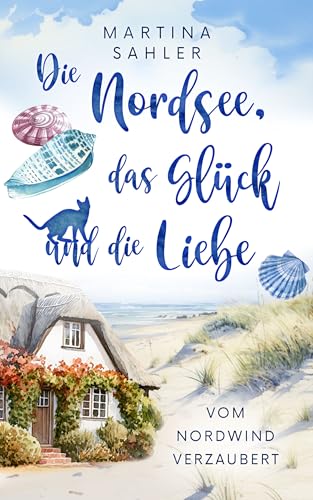 Die Nordsee, das Glück und die Liebe: Vom Nordwind verzaubert