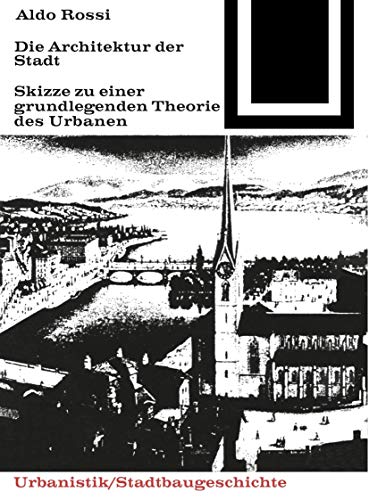 Die Architektur der Stadt: Skizzen zu einer grundlegenden Theorie des Urbanen (Bauwelt Fundamente, 41)