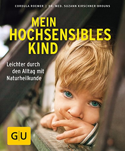 Mein hochsensibles Kind: Leichter durch den Alltag mit Naturheilkunde (GU Kindergesundheit)