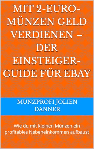 Mit 2-Euro-Münzen Geld verdienen – Der Einsteiger-Guide für eBay: Wie du mit kleinen Münzen ein profitables Nebeneinkommen aufbaust