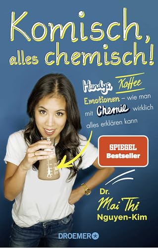 Komisch, alles chemisch!: Handys, Kaffee, Emotionen – wie man mit Chemie wirklich alles erklären kann