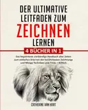 DER ULTIMATIVE LEITFADEN ZUM ZEICHNEN LERNEN: 4 BÜCHER IN 1: Das begehrteste vierbändige Handbuch aller Zeiten zum einfachen Erlernen der berühmtesten Zeichnungs und Manga-Techniken und-Tricks + BONUS