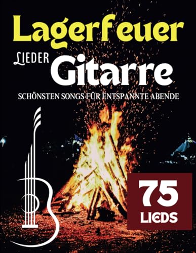 Lagerfeuer Lieder Gitarre: Die 75 Schönsten Songs für Entspannte Abende