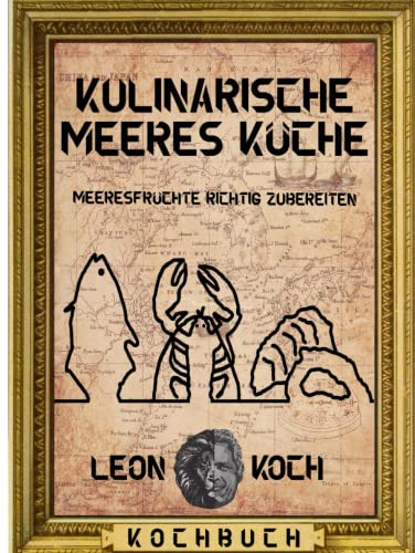 Kulinarische Meeres Küche: Meeresfrüchte richtig zubereiten (Weltkultur Teller)