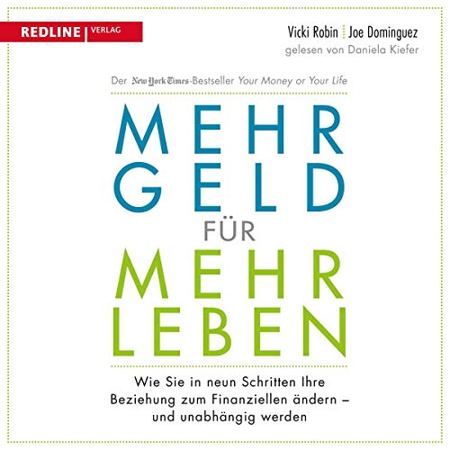 Mehr Geld für mehr Leben: Wie Sie in neun Schritten Ihre Beziehung zum Finanziellen ändern und früher in Rente gehen können