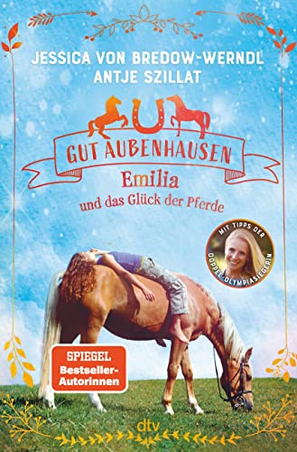 Gut Aubenhausen – Emilia und das Glück der Pferde: Spannende Pferdegeschichte mit Profi-Tipps der Doppelolympiasiegerin ab 10