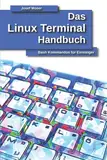 Das Linux Terminal Handbuch: Bash Kommandos für Einsteiger (Das Linux Handbuch, Band 1)