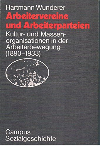 Arbeitervereine und Arbeiterparteien: Kultur und Massenorganisationen in der Arbeiterbewegung (1890-1933)