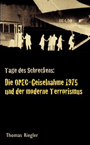 Tage des Schreckens: Die OPEC-Geiselnahme 1975 und die Anfänge des modernen Terrorismus