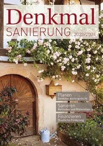 Denkmalsanierung 2023/2024: Jahresmagazin für die Sanierung von Denkmalimmobilien - für Fachleute, Denkmalbesitzer und Kapitalanleger