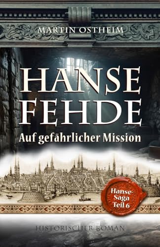 HANSEFEHDE: Auf gefährlicher Mission (Hanse-Saga, Band 6)