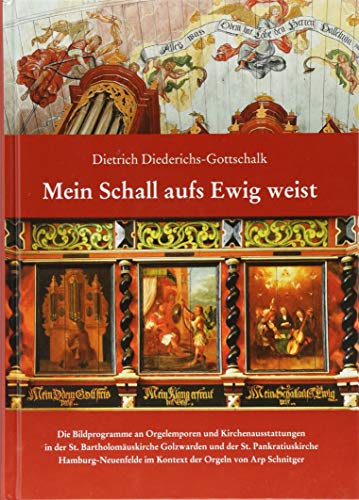 Mein Schall aufs Ewig weist: Die Bildprogramme an Orgelemporen und Kirchenausstattungen in der St. Bartholomäuskirche Golzwarden und der St. ... im ... im Kontext der Orgeln von Arp Schnitger