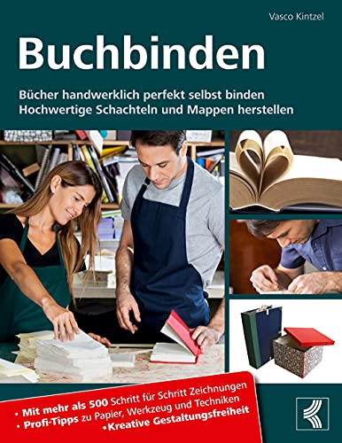 Buchbinden - Bücher handwerklich perfekt selbst binden: Hochwertige Schachteln und Mappen herstellen - Mit mehr als 500 Schritt für Schritt Zeichnungen ... Techniken - Kreative Gestaltungsfreiheit