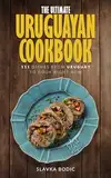 The Ultimate Uruguayan Cookbook: 111 Dishes From Uruguay To Cook Right Now (World Cuisines Book 68) (English Edition)