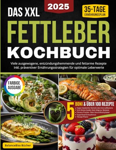 Das XXL Fettleber Kochbuch: Viele ausgewogene, entzündungshemmende & fettarme Rezepte| Inkl. präventiver Ernährungsstrategien für optimale Leberwerte & 35 Tage Ernährungsplan| Farbige Ausgabe