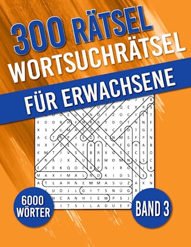 Wortsuchrätsel Für Erwachsene: Buchstabenrätsel in großer Schrift | 300 Rätsel | 6000 Wörter | Aktivitätsbuch & Denkspiele für Jugendliche und Senioren | BAND 3