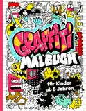 Graffiti Malbuch für Kinder ab 8 Jahren: 50 coole Designs zum Ausmalen, Graffiti, Street Art Motiven und urbaner Kunst für kreative Kids ab 8 Jahren