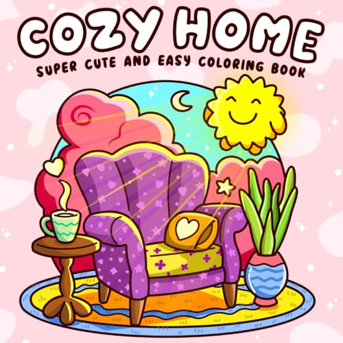 Cozy Home: Super Cute Coloring Book for Adults and Teens Easy and Simple Designs Featuring Comfy and Hygge Themes for Relaxation