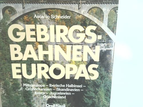 Gebirgsbahnen Europas: Mitteleuropa - Iberische Halbinsel - Grossbritannien - Skandinavien - Jugoslawien - Griechenland