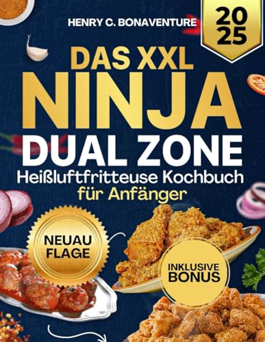 Das XXL Ninja Dual Zone Heißluftfritteuse Kochbuch für Anfänger 2025: Der Perfekte Start mit Einfachen Rezpeten