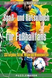 Spaß- und Rätselbuch für Fußballfans: Das ultimative Mitmachbuch mit 333 Aufgaben, Rätsel, Witzen und Wissenswertes für kreative Pausen in der ... den Fußball-Spielen. Das perfekte Geschenk!