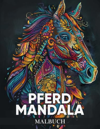 Pferd Mandala Malbuch: Ein Malbuch mit 50 majestätischen Mandala-Motiven inspiriert von Pferden zur Entspannung, kreativen Gestaltung und innerer Harmonie ( Tier Mandala Malbuch )