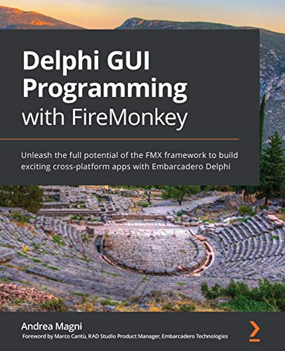 Delphi GUI Programming with FireMonkey: Unleash the full potential of the FMX framework to build exciting cross-platform apps with Embarcadero Delphi