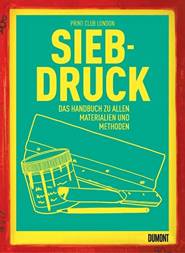 Siebdruck: Das Handbuch zu allen Materialien und Methoden