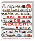 Reise durch die Geschichte: Vom Urknall bis zum Internet – die Welt im Lauf der Zeit. Weltgeschichte in über 130 thematischen Zeitleisten erleben. Für Kinder ab 10 Jahren (DK Zeitreise)