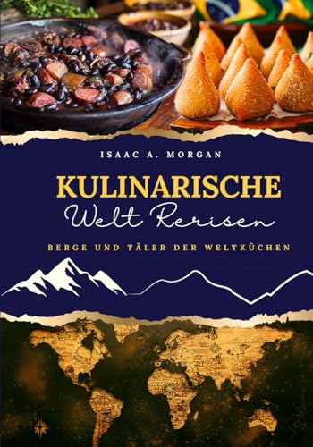 Kulinarische Weltreisen: Berge und Täler der Weltküchen