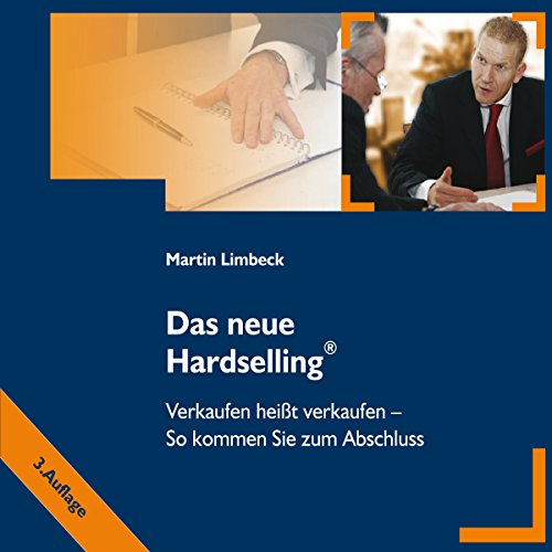 Das neue Hardselling® Verkaufen heißt verkaufen - So kommen Sie zum Abschluss (Kompaktversion)