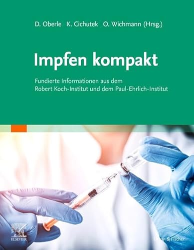 Impfen kompakt: Fundierte Informationen aus dem Robert Koch-Institut und dem Paul-Ehrlich-Institut (Elsevier Essentials)