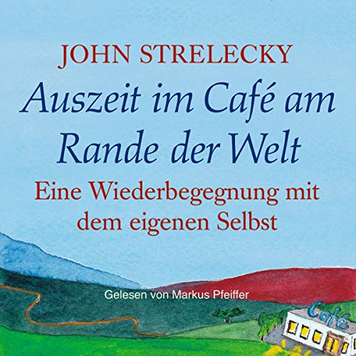 Auszeit im Café am Rande der Welt: Eine Wiederbegegnung mit dem eigenen Selbst: Das Café am Rande der Welt 3